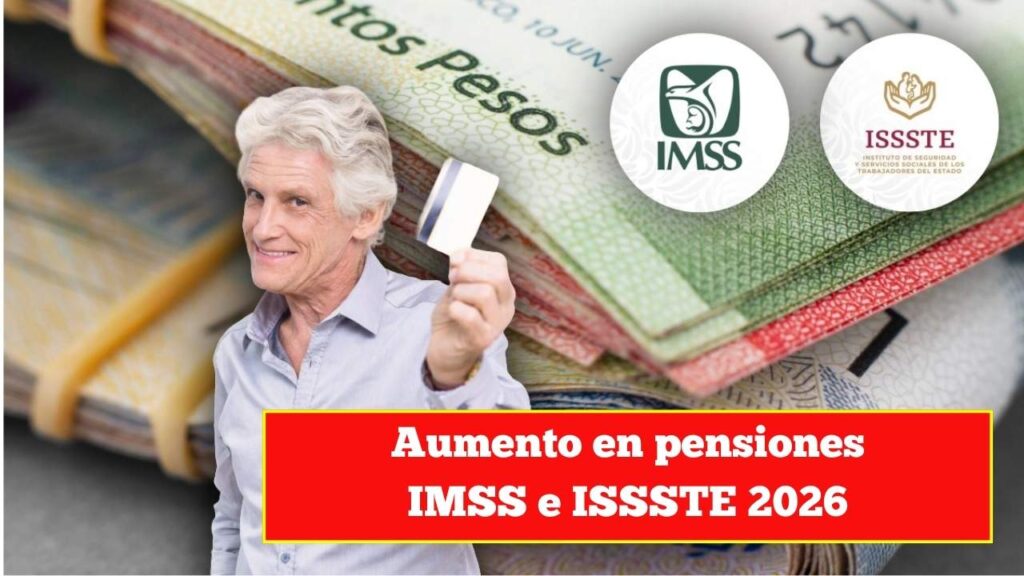 Aumento en pensiones IMSS e ISSSTE 2026: todo lo que debes saber